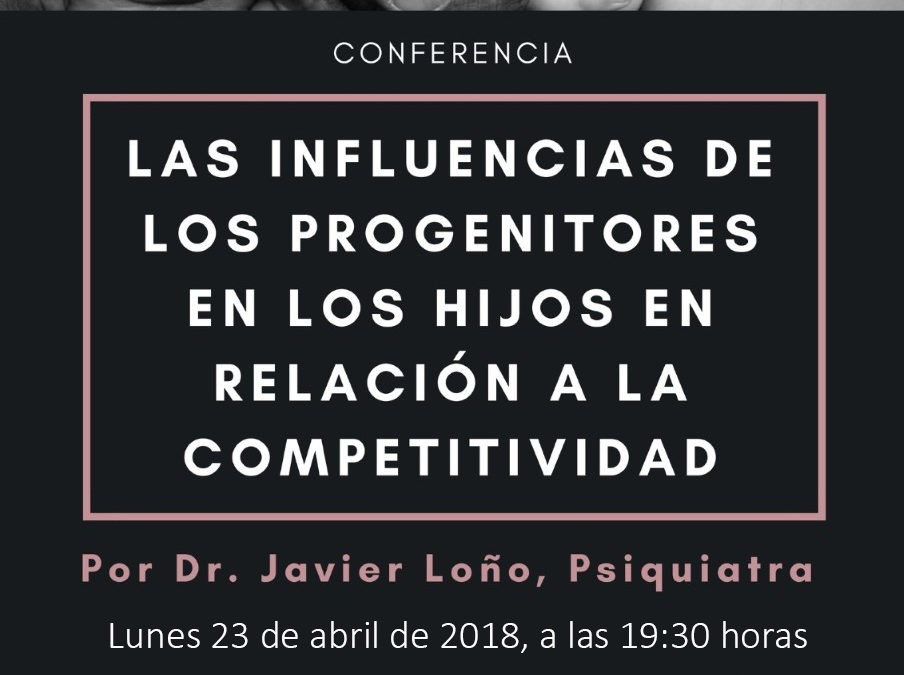 Conferencia Psiquiatra Dr. Javier de Loño "Las influencias de los progenitores en los hijos en relación a la competitividad" lunes 23 abril 19,30h Casino